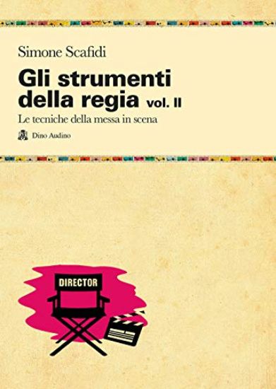 Immagine di STRUMENTI DELLA REGIA (GLI). VOL. 2: LE TECNICHE DELLA MESSA IN SCENA - VOLUME 2