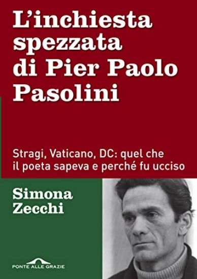 Immagine di INCHIESTA SPEZZATA DI PIER PAOLO PASOLINI (L`). STRAGI, VATICANO, DC: QUEL CHE IL POETA SAPEVA ..