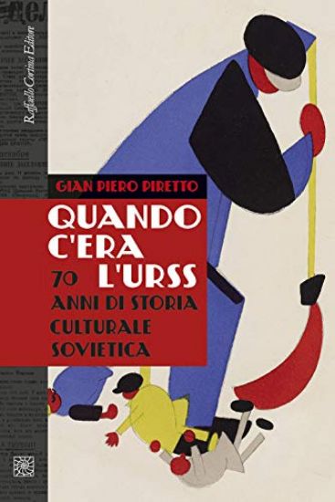 Immagine di QUANDO C`ERA L`URSS. 70 ANNI DI STORIA CULTURALE SOVIETICA. NUOVA EDIZ.