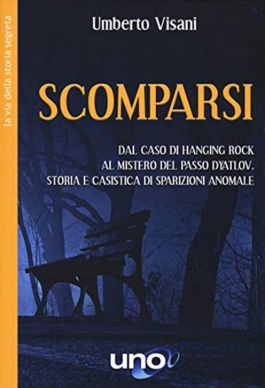 Immagine di SCOMPARSI. DAL CASO DI HANGING ROCK AL MISTERO DEL PASSO DYATLOV. STORIA E CASISTICA DI SPARIZIO...