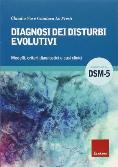 Immagine di DIAGNOSI DEI DISTURBI EVOLUTIVI. MODELLI, CRITERI DIAGNOSTICI E CASI CLINICI