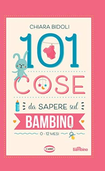 Immagine di 101 COSE DA SAPERE SUL BAMBINO