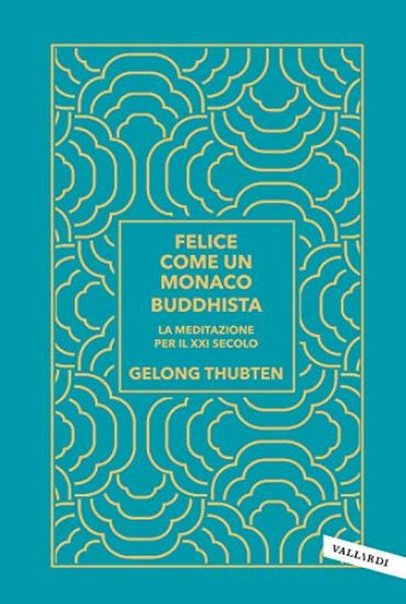 Immagine di FELICE COME UN MONACO BUDDHISTA. LA MEDITAZIONE PER IL XXI SECOLO