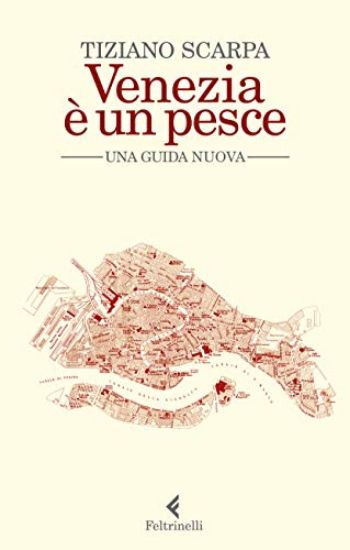 Immagine di VENEZIA E` UN PESCE. UNA GUIDA NUOVA. NUOVA EDIZ.