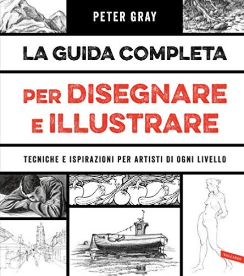 Immagine di GUIDA COMPLETA PER DISEGNARE E ILLUSTRARE. TECNICHE E ISPIRAZIONI PER ARTISTI DI OGNI LIVELLO (LA)