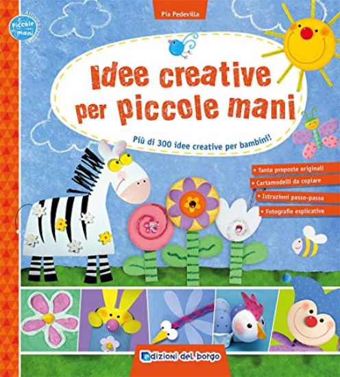 Immagine di IDEE CREATIVE PER PICCOLE MANI. PIU` DI 300 IDEE CREATIVE PER BAMBINI!