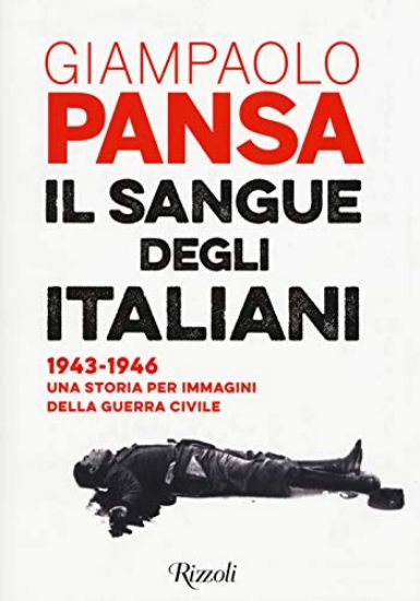 Immagine di SANGUE DEGLI ITALIANI. 1943-1946 UNA STORIA PER IMMAGINI DELLA GUERRA CIVILE (IL)