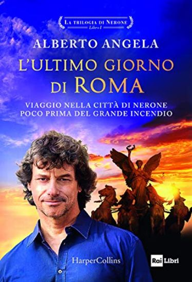 Immagine di ULTIMO GIORNO DI ROMA. VIAGGIO NELLA CITTA` DI NERONE POCO PRIMA DEL GRANDE INCENDIO. LA TRILOGI...