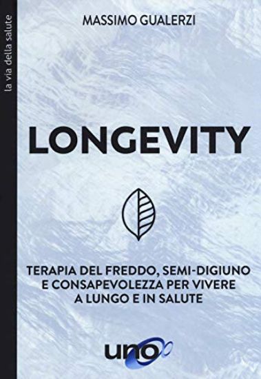 Immagine di LONGEVITY. TERAPIA DEL FREDDO, SEMI-DIGIUNO E CONSAPEVOLEZZA PER VIVERE A LUNGO E IN SALUTE