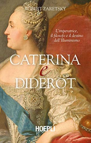 Immagine di CATERINA E DIDEROT. L`IMPERATRICE, IL FILOSOFO E IL DESTINO DELL`ILLUMINISMO