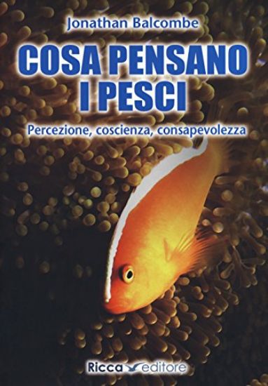 Immagine di COSA PENSANO I PESCI. PERCEZIONE, COSCIENZA, CONSAPEVOLEZZA