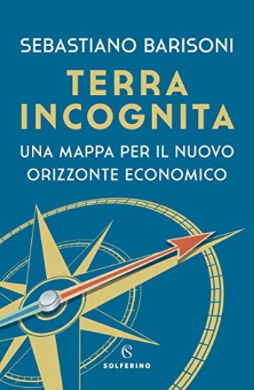 Immagine di TERRA INCOGNITA. UNA MAPPA PER IL NUOVO ORIZZONTE ECONOMICO