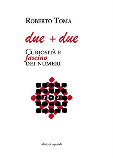 Immagine di DUE + DUE. CURIOSITA` E FASCINO DEI NUMERI