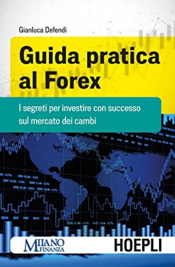 Immagine di GUIDA PRATICA AL FOREX. I SEGRETI PER INVESTIRE CON SUCCESSO SUL MERCATO DEI CAMBI