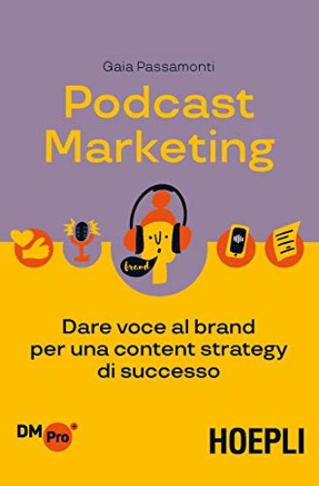 Immagine di PODCAST MARKETING. DARE VOCE AL BRAND PER UNA CONTENT STRATEGY DI SUCCESSO