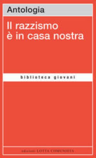 Immagine di IL RAZZISMO E` IN CASA NOSTRA - ANTOLOGIA