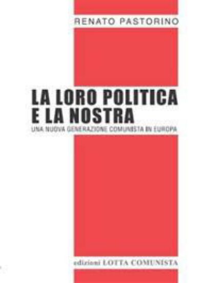 Immagine di LA LORO POLITICA E LA NOSTRA. LA NUOVA GENERAZIONE COMUNISTA IN EUROPA