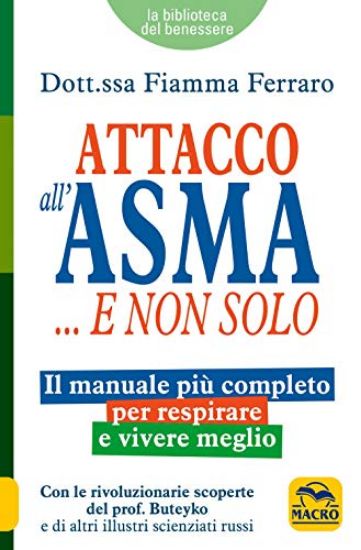 Immagine di ATTACCO ALL`ASMA... E NON SOLO. IL MANUALE PIU` COMPLETO PER RESPIRARE E VIVERE MEGLIO, GRAZIE ALLE