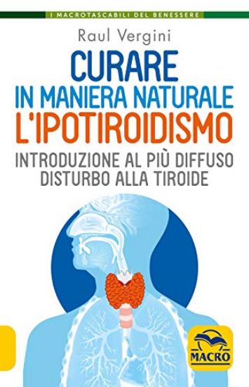 Immagine di CURARE IN MANIERA NATURALE L`IPOTIROIDISMO. INTRODUZIONE AL PIU` DIFFUSO DISTURBO ALLA TIROIDE