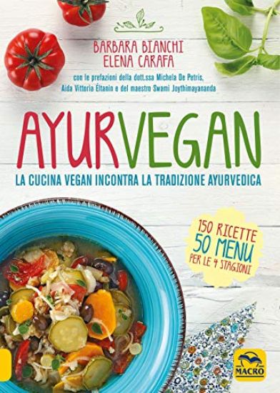 Immagine di AYURVEGAN. LA CUCINA VEGAN INCONTRA LA TRADIZIONE AYURVEDICA