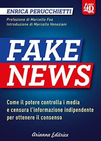 Immagine di FAKE NEWS 4D. COME IL POTERE CONTROLLA I MEDIA E CENSURA L`INFORMAZIONE INDIPENDENTE