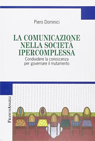 Immagine di COMUNICAZIONE NELLA SOCIETA` IPERCOMPLESSA. CONDIVIDERE LA CONOSCENZA PER GOVERNARE IL MUTAMENTO...