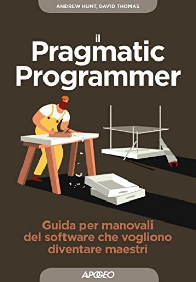 Immagine di PRAGMATIC PROGRAMMER. GUIDA PER MANOVALI DEL SOFTWARE CHE VOGLIONO DIVENTARE MAESTRI (IL)