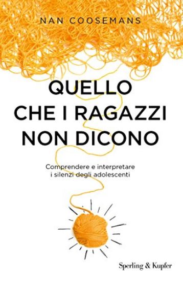 Immagine di QUELLO CHE I RAGAZZI NON DICONO. COMPRENDERE E INTERPRETARE I SILENZI DEGLI ADOLESCENTI