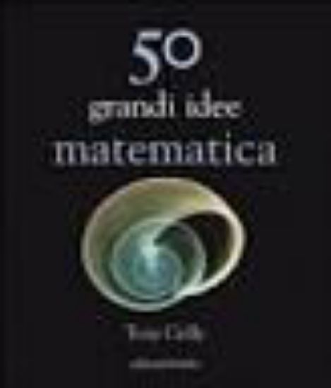 Immagine di CINQUANTA GRANDI IDEE DI MATEMATICA