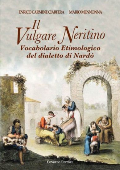 Immagine di IL VULGARE NERITINO. VOCABOLARIO ETIMOLOGICO DEL DIALETTO DI NARDO`