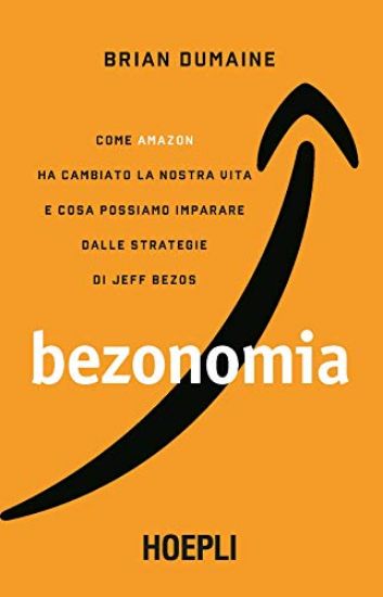 Immagine di BEZONOMIA. COME AMAZON HA CAMBIATO LA NOSTRA VITA E COSA POSSIAMO IMPARARE DALLE STRATEGIE DI JE...