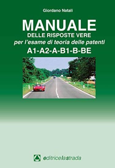 Immagine di MANUALE DELLE RISPOSTE VERE PER L`ESAME DI TEORIA DELLE PATENTI A1-A2-A-B1-B-BE