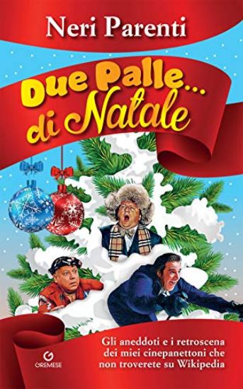 Immagine di DUE PALLE... DI NATALE. GLI ANEDDOTI E I RETROSCENA DEI MIEI CINEPANETTONI CHE NON TROVERETE SU ...