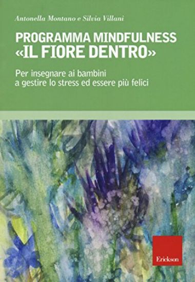 Immagine di PROGRAMMA MINDFULNESS «IL FIORE DENTRO». PER INSEGNARE AI BAMBINI A GESTIRE LO STRESS ED ESSERE ...