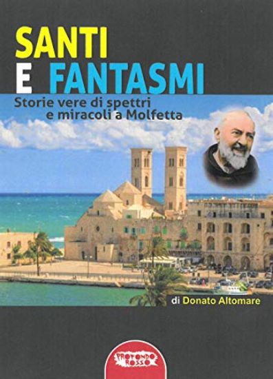 Immagine di SANTI E FANTASMI. STORIE VERE DI SPETTRI E MIRACOLI A MOLFETTA