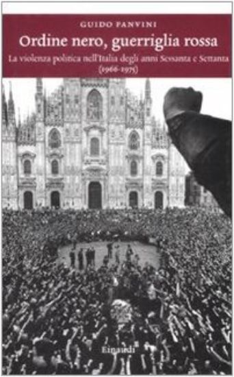 Immagine di ORDINE NERO, GUERRIGLIA ROSSA. LA VIOLENZA POLITICA NELL`ITALIA DEGLI ANNI SESSANTA E SETTANTA (...