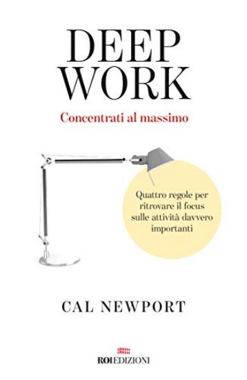 Immagine di DEEP WORK. CONCENTRATI AL MASSIMO. QUATTRO REGOLE PER RITROVARE IL FOCUS SULLE ATTIVITA` DAVVERO...