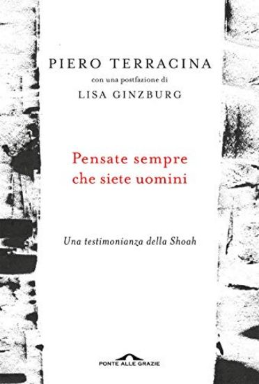 Immagine di PENSATE SEMPRE CHE SIETE UOMINI. UNA TESTIMONIANZA DELLA SHOAH