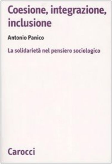 Immagine di COESIONE, INTEGRAZIONE, INCLUSIONE. LA SOLIDARIETA` NEL PENSIERO SOCIOLOGICO