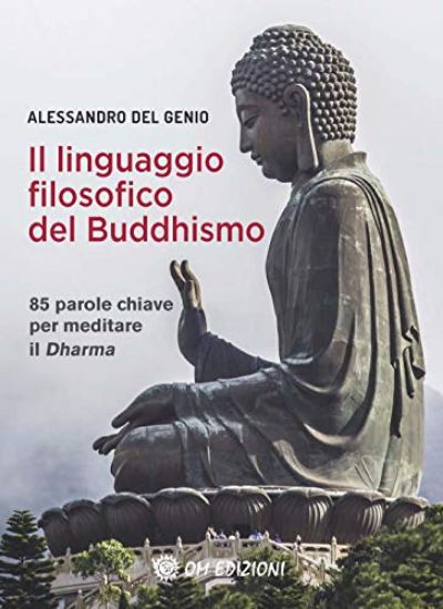 Immagine di LINGUAGGIO FILOSOFICO DEL BUDDHISMO. 85 PAROLE CHIAVE PER MEDITARE IL DHARMA (IL)