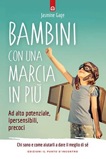 Immagine di BAMBINI CON UNA MARCIA IN PIU`. AD ALTO POTENZIALE, IPERSENSIBILI, PRECOCI. CHI SONO E COME AIUT...