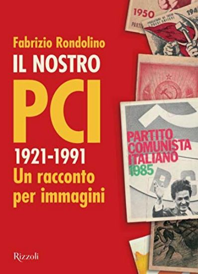 Immagine di IL NOSTRO PCI. 1921-1991. UN RACCONTO PER IMMAGINI