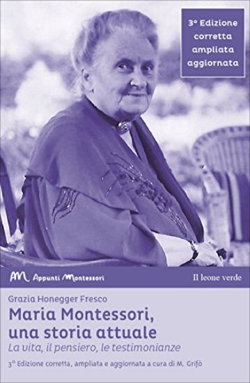 Immagine di MARIA MONTESSORI, UNA STORIA ATTUALE. LA VITA, IL PENSIERO , LE TESTIMONIANZE