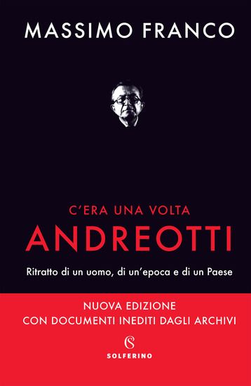 Immagine di C`ERA UNA VOLTA ANDREOTTI. RITRATTO DI UN UOMO, DI UN`EPOCA E DI UN PAESE