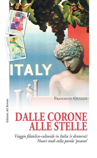 Immagine di DALLE CORONE ALLE STELLE. VIAGGIO FILATELICO-CULTURALE IN ITALIA (E DINTORNI). NUOVI STUDI ...