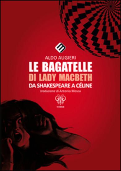 Immagine di BAGATELLE DI LADY MACBETH (LE) - DA SHAKESPEARE A CELINE