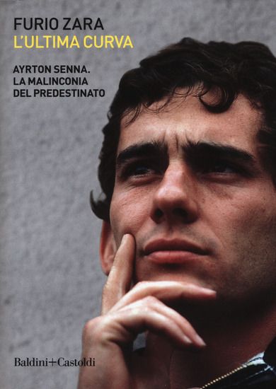 Immagine di ULTIMA CURVA. AYRTON SENNA. LA MALINCONIA DEL PREDESTINATO (L`)