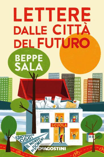 Immagine di LETTERE DALLE CITTA` DEL FUTURO. COSTRUIAMO OGGI IL MONDO DI DOMANI