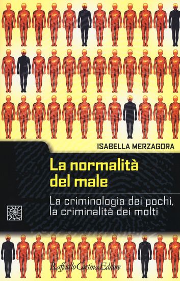 Immagine di NORMALITA` DEL MALE. LA CRIMINOLOGIA DEI POCHI, LA CRIMINALITA` DEI MOLTI (LA)