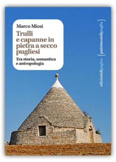 Immagine di TRULLI E CAPANNE IN PIETRA A SECCO PUGLIESI. TRA STORIA, SEMANTICA E ANTROPOLOGIA